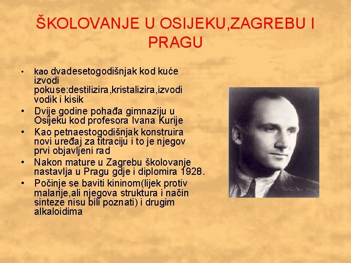 ŠKOLOVANJE U OSIJEKU, ZAGREBU I PRAGU • • • kao dvadesetogodišnjak kod kuće izvodi