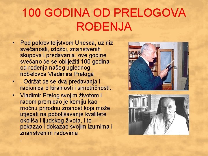 100 GODINA OD PRELOGOVA ROĐENJA • Pod pokroviteljstvom Unesca, uz niz svečanosti, izložbi, znanstvenih