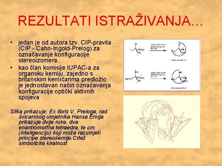 REZULTATI ISTRAŽIVANJA… • jedan je od autora tzv. CIP-pravila (CIP - Cahn-Ingold-Prelog) za označavanje