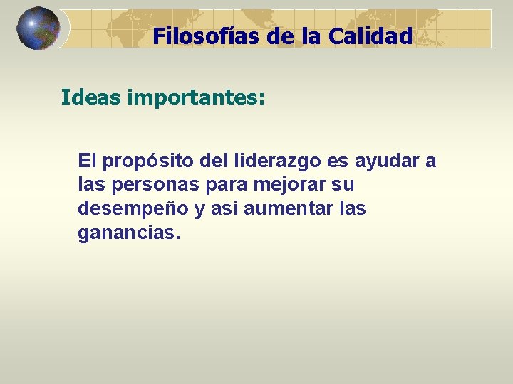 Filosofías de la Calidad Ideas importantes: El propósito del liderazgo es ayudar a las