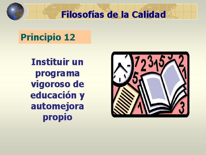 Filosofías de la Calidad Principio 12 Instituir un programa vigoroso de educación y automejora