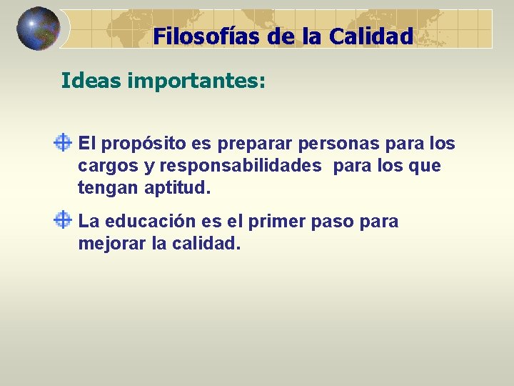 Filosofías de la Calidad Ideas importantes: El propósito es preparar personas para los cargos