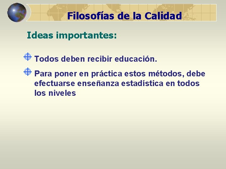 Filosofías de la Calidad Ideas importantes: Todos deben recibir educación. Para poner en práctica