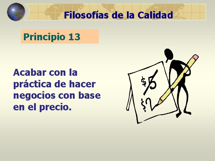 Filosofías de la Calidad Principio 13 Acabar con la práctica de hacer negocios con