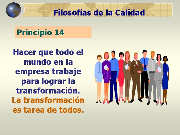 Filosofías de la Calidad Principio 14 Hacer que todo el mundo en la empresa