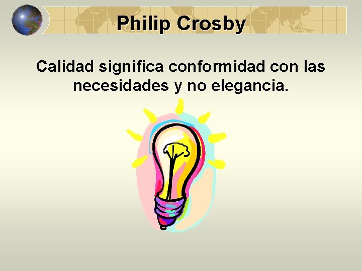 Philip Crosby Calidad significa conformidad con las necesidades y no elegancia. 