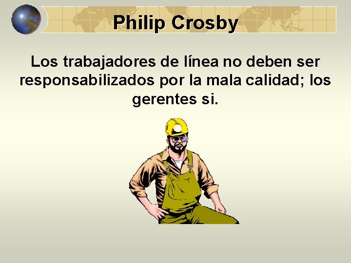 Philip Crosby Los trabajadores de línea no deben ser responsabilizados por la mala calidad;