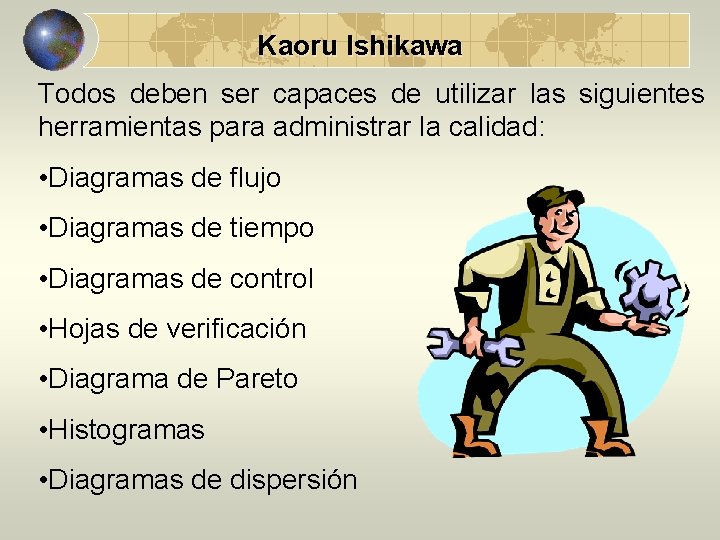 Kaoru Ishikawa Todos deben ser capaces de utilizar las siguientes herramientas para administrar la