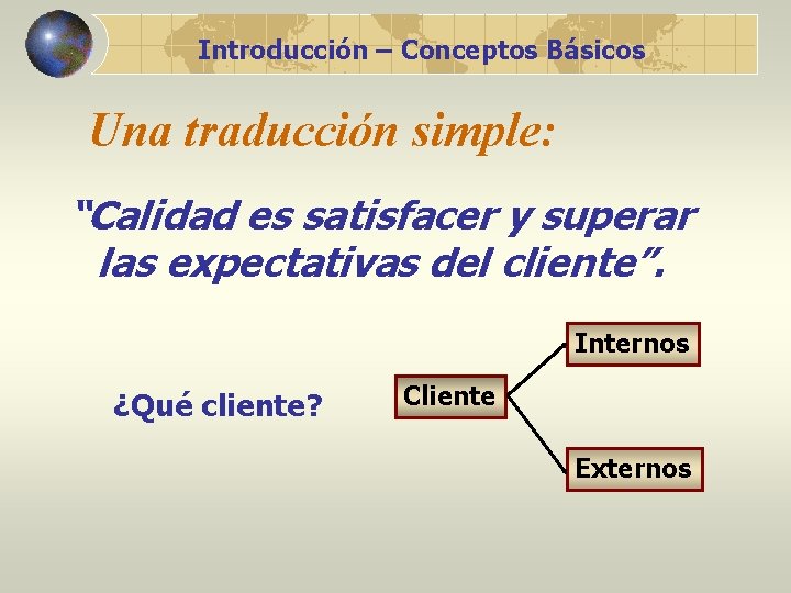 Introducción – Conceptos Básicos Una traducción simple: “Calidad es satisfacer y superar las expectativas