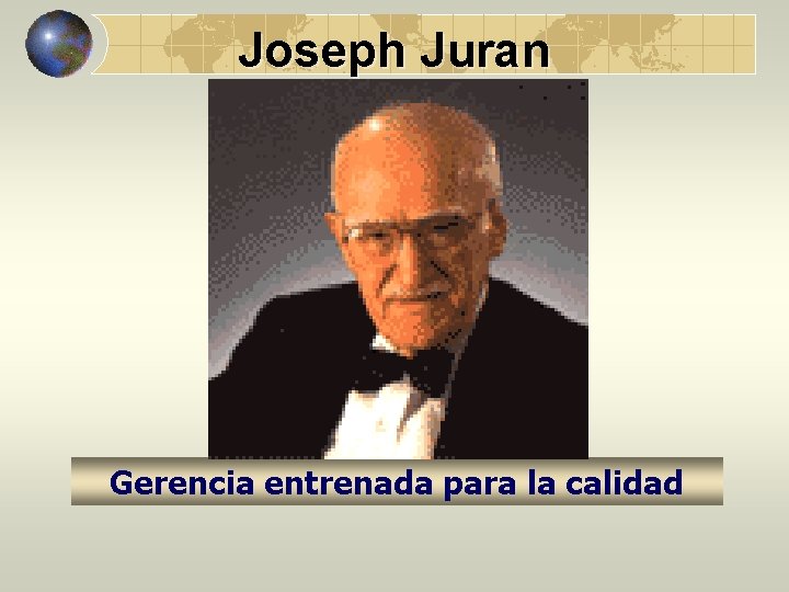 Joseph Juran Gerencia entrenada para la calidad 