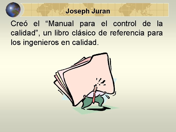 Joseph Juran Creó el “Manual para el control de la calidad”, un libro clásico