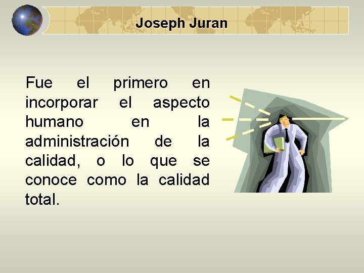 Joseph Juran Fue el primero en incorporar el aspecto humano en la administración de