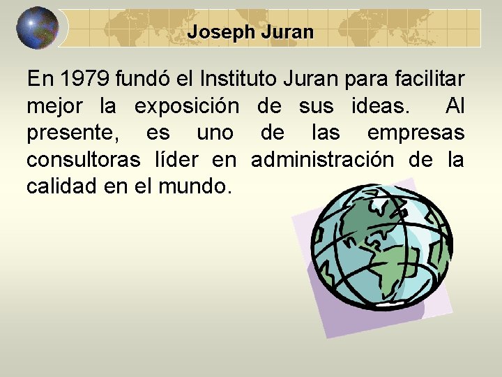 Joseph Juran En 1979 fundó el Instituto Juran para facilitar mejor la exposición de