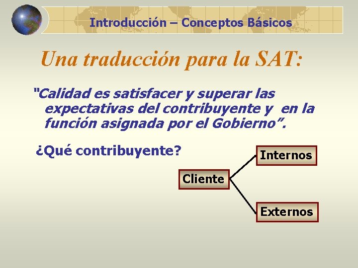 Introducción – Conceptos Básicos Una traducción para la SAT: “Calidad es satisfacer y superar