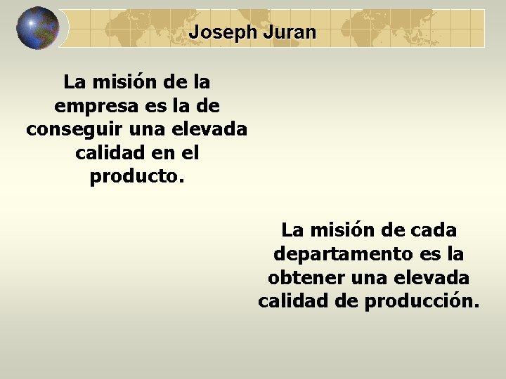 Joseph Juran La misión de la empresa es la de conseguir una elevada calidad