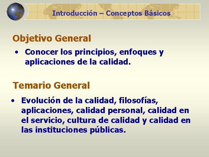 Introducción – Conceptos Básicos Objetivo General • Conocer los principios, enfoques y aplicaciones de