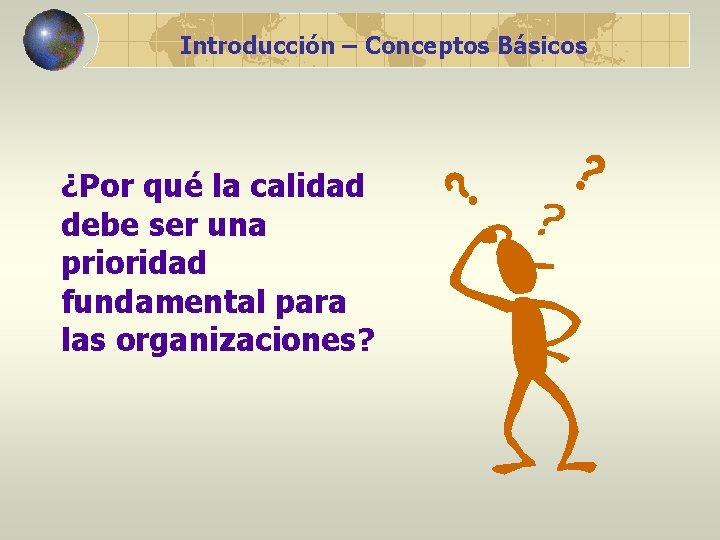 Introducción – Conceptos Básicos ¿Por qué la calidad debe ser una prioridad fundamental para