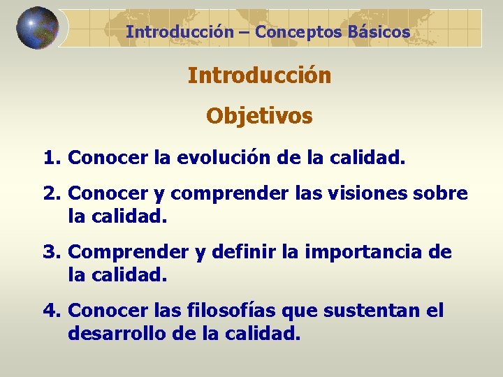 Introducción – Conceptos Básicos Introducción Objetivos 1. Conocer la evolución de la calidad. 2.