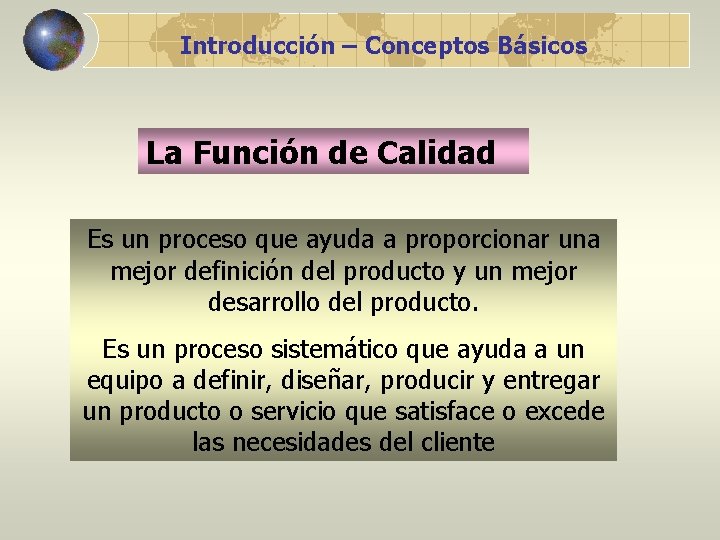 Introducción – Conceptos Básicos La Función de Calidad Es un proceso que ayuda a