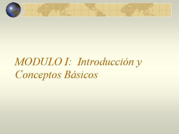 MODULO I: Introducción y Conceptos Básicos 