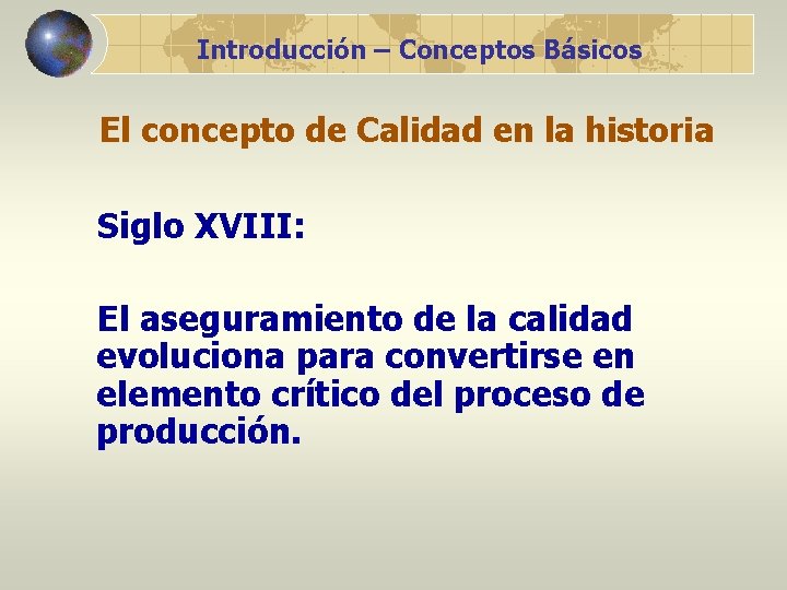 Introducción – Conceptos Básicos El concepto de Calidad en la historia Siglo XVIII: El