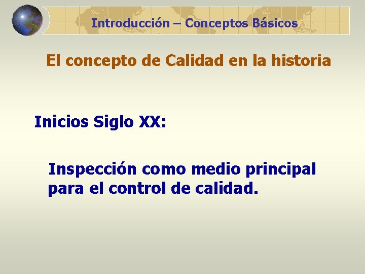 Introducción – Conceptos Básicos El concepto de Calidad en la historia Inicios Siglo XX: