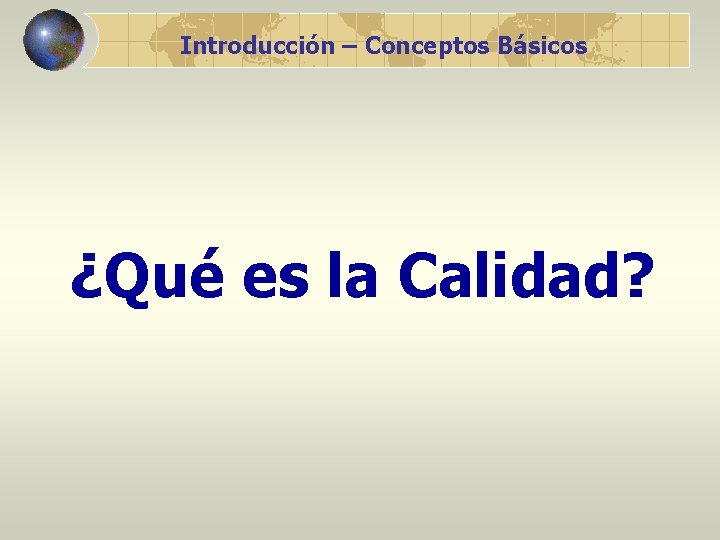 Introducción – Conceptos Básicos ¿Qué es la Calidad? 