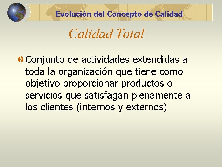 Evolución del Concepto de Calidad Total Conjunto de actividades extendidas a toda la organización