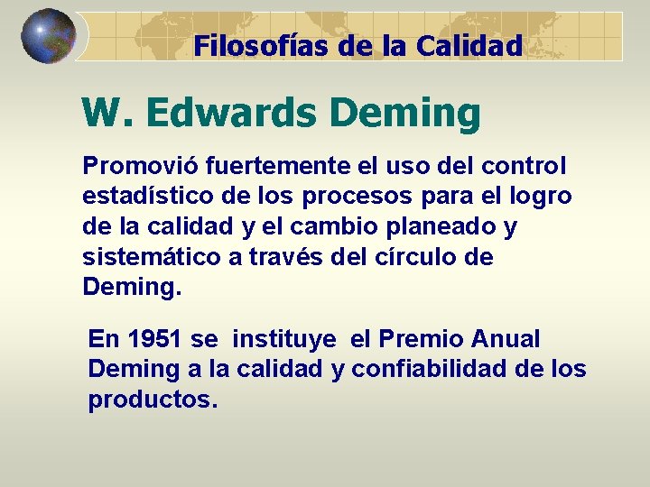 Filosofías de la Calidad W. Edwards Deming Promovió fuertemente el uso del control estadístico