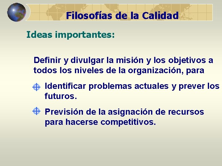 Filosofías de la Calidad Ideas importantes: Definir y divulgar la misión y los objetivos