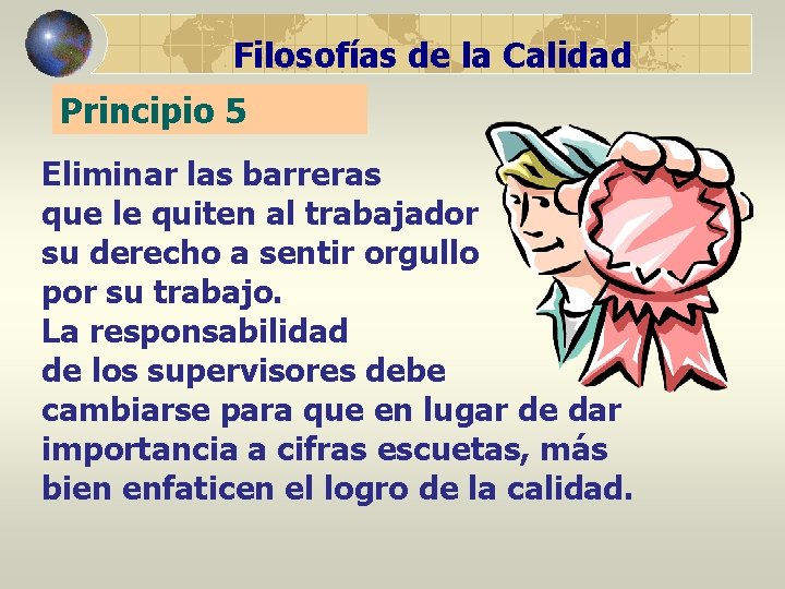 Filosofías de la Calidad Principio 5 Eliminar las barreras que le quiten al trabajador