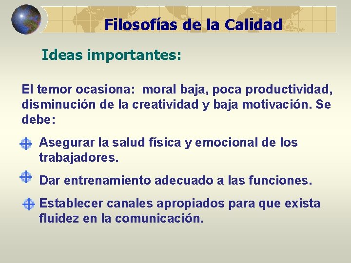 Filosofías de la Calidad Ideas importantes: El temor ocasiona: moral baja, poca productividad, disminución