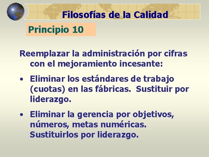 Filosofías de la Calidad Principio 10 Reemplazar la administración por cifras con el mejoramiento