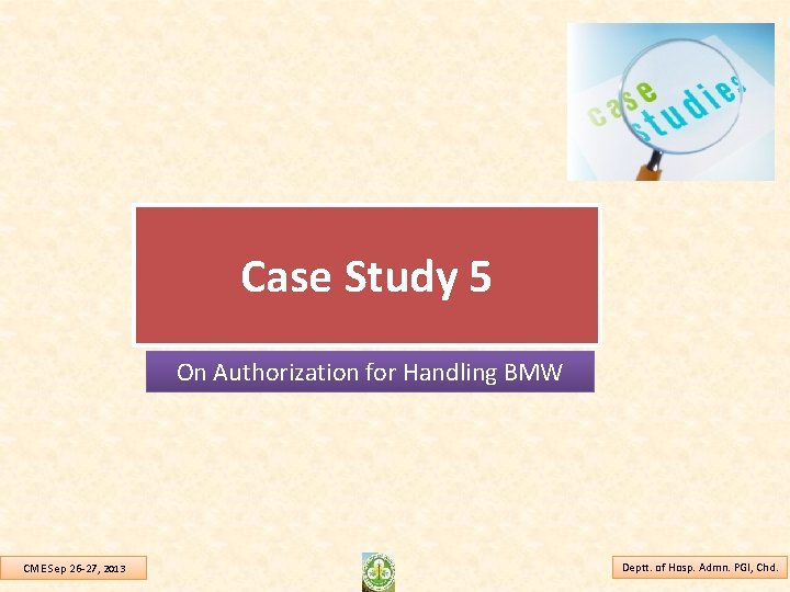 Case Study 5 On Authorization for Handling BMW CME Sep 26 -27, 2013 Deptt.
