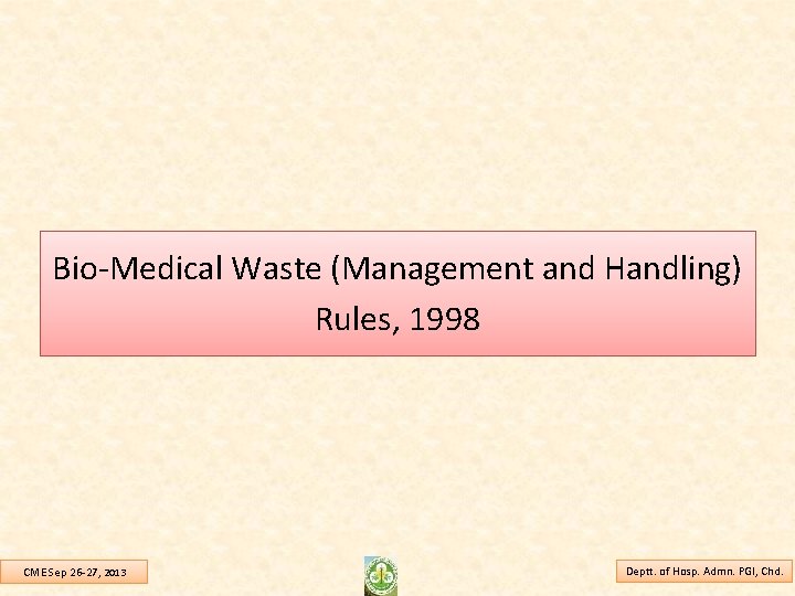 Bio-Medical Waste (Management and Handling) Rules, 1998 CME Sep 26 -27, 2013 Deptt. of