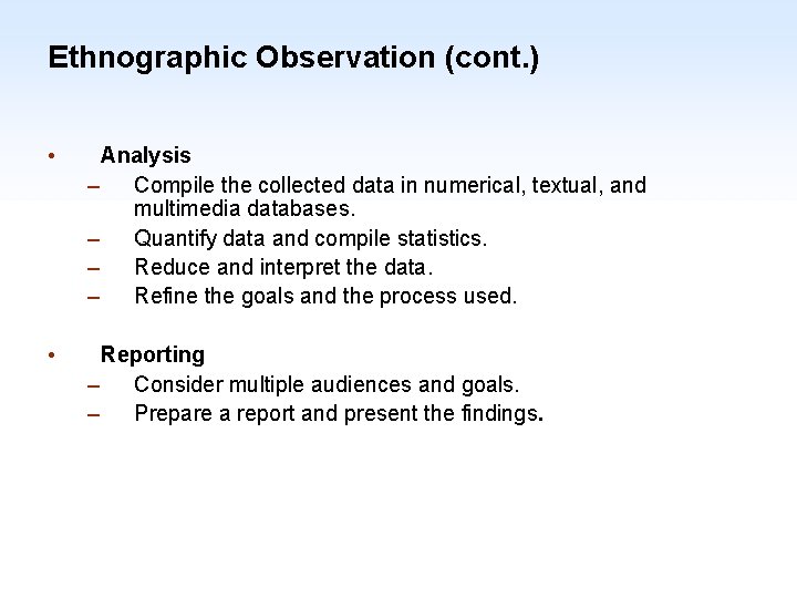 Ethnographic Observation (cont. ) • Analysis – Compile the collected data in numerical, textual,