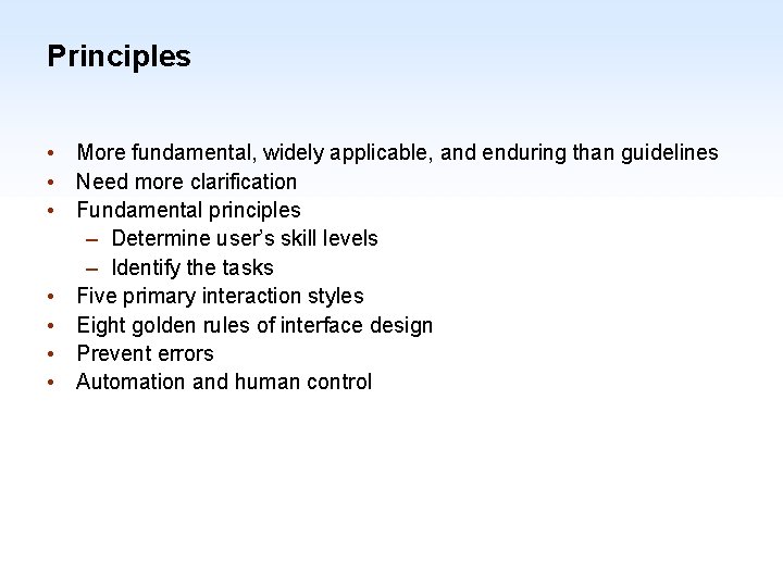 Principles • More fundamental, widely applicable, and enduring than guidelines • Need more clarification