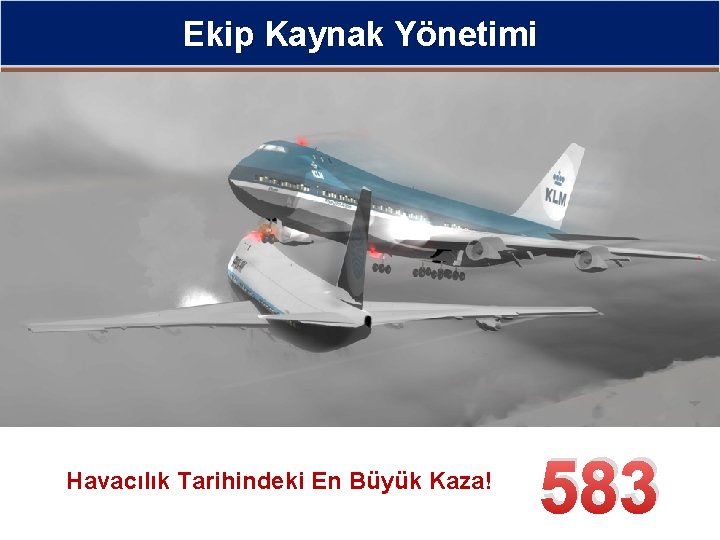 Ekip Kaynak Yönetimi Havacılık Tarihindeki En Büyük Kaza! 583 