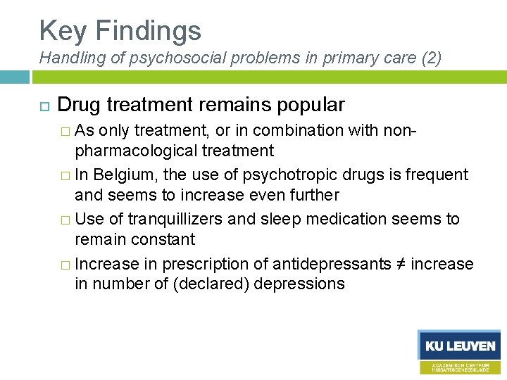 Key Findings Handling of psychosocial problems in primary care (2) Drug treatment remains popular