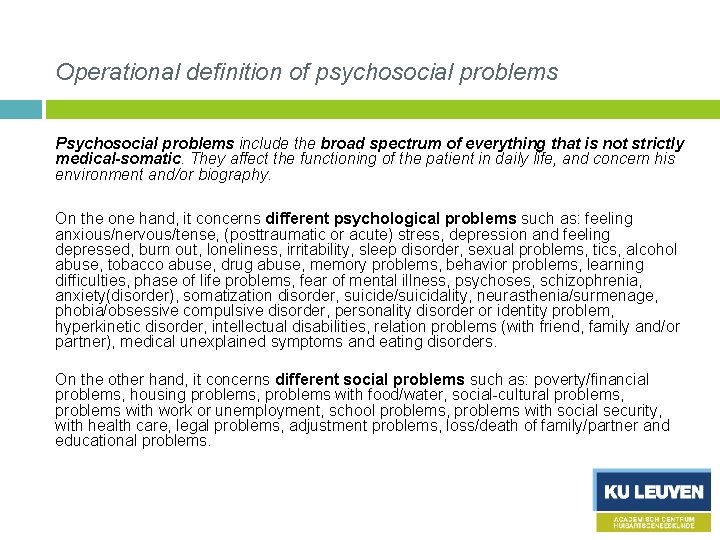 Operational definition of psychosocial problems Psychosocial problems include the broad spectrum of everything that