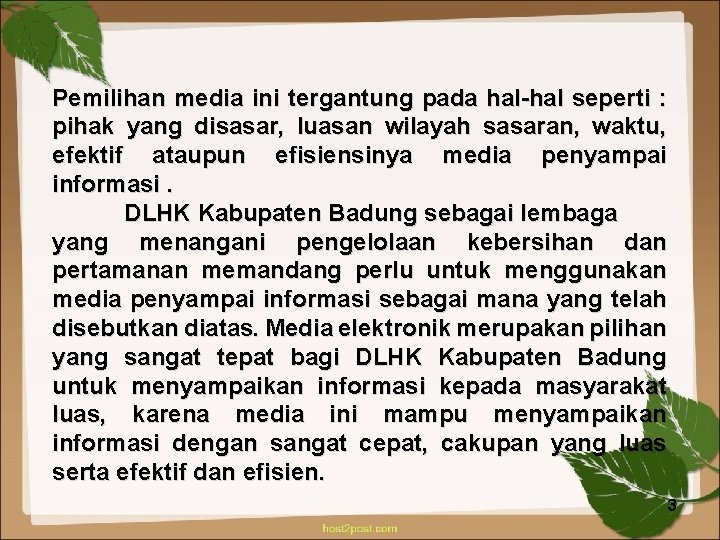 Pemilihan media ini tergantung pada hal-hal seperti : pihak yang disasar, luasan wilayah sasaran,
