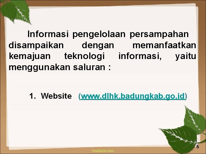 B. Solusi Penanganan Informasi pengelolaan persampahan disampaikan dengan memanfaatkan kemajuan teknologi informasi, yaitu menggunakan