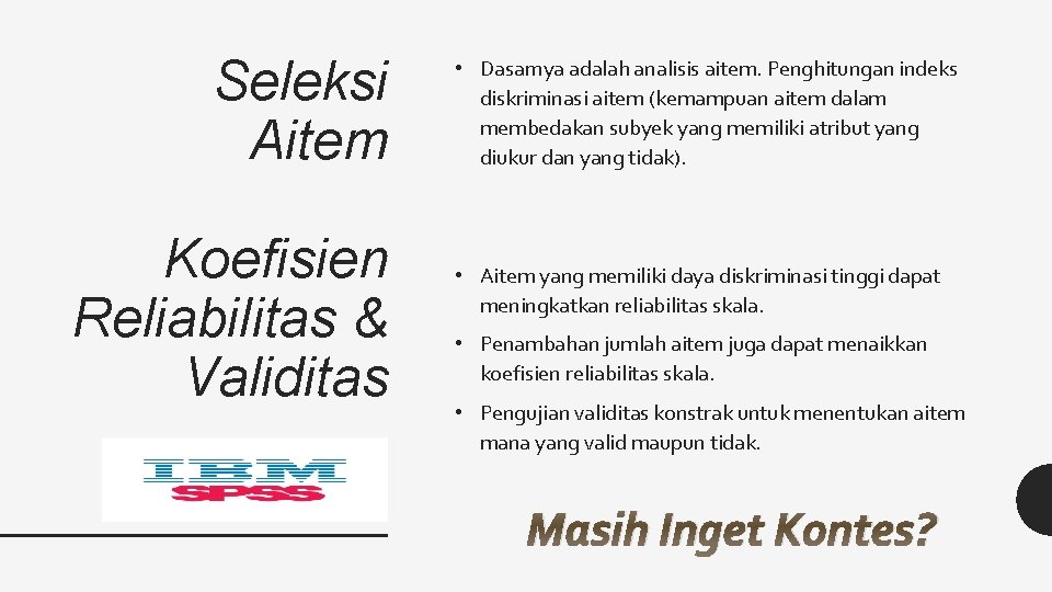Seleksi Aitem Koefisien Reliabilitas & Validitas • Dasarnya adalah analisis aitem. Penghitungan indeks diskriminasi