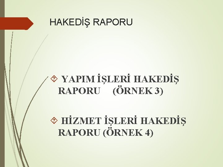 HAKEDİŞ RAPORU YAPIM İŞLERİ HAKEDİŞ RAPORU (ÖRNEK 3) HİZMET İŞLERİ HAKEDİŞ RAPORU (ÖRNEK 4)