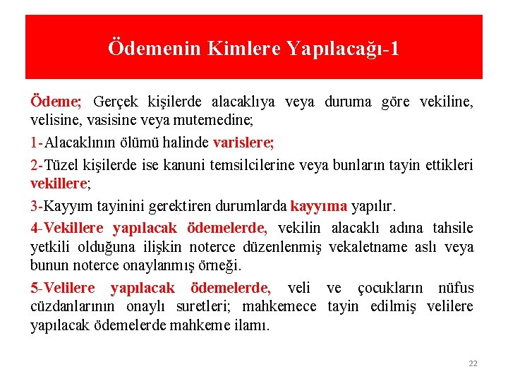 Ödemenin Kimlere Yapılacağı-1 Ödeme; Gerçek kişilerde alacaklıya veya duruma göre vekiline, velisine, vasisine veya