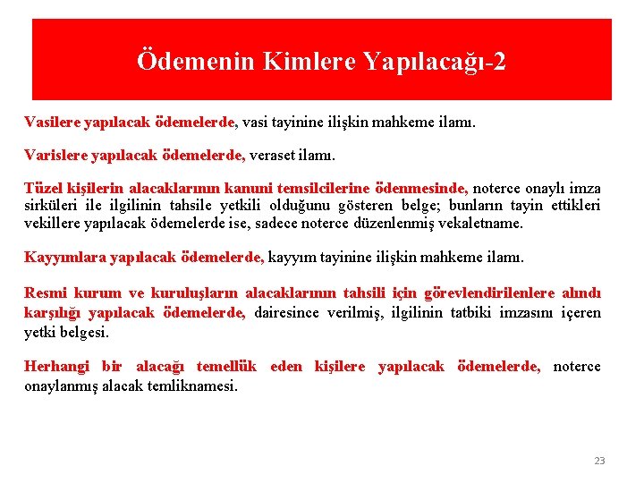 Ödemenin Kimlere Yapılacağı-2 Vasilere yapılacak ödemelerde, vasi tayinine ilişkin mahkeme ilamı. Varislere yapılacak ödemelerde,