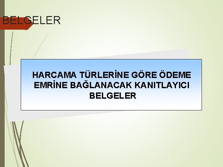 BELGELER HARCAMA TÜRLERİNE GÖRE ÖDEME EMRİNE BAĞLANACAK KANITLAYICI BELGELER 