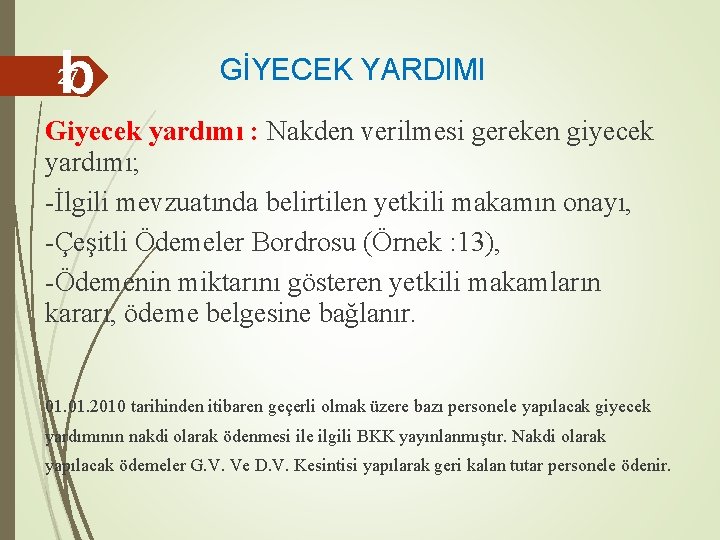 b 27 GİYECEK YARDIMI Giyecek yardımı : Nakden verilmesi gereken giyecek yardımı; -İlgili mevzuatında