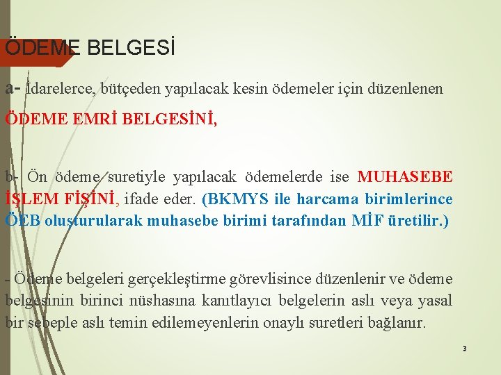 ÖDEME BELGESİ a- İdarelerce, bütçeden yapılacak kesin ödemeler için düzenlenen ÖDEME EMRİ BELGESİNİ, b-