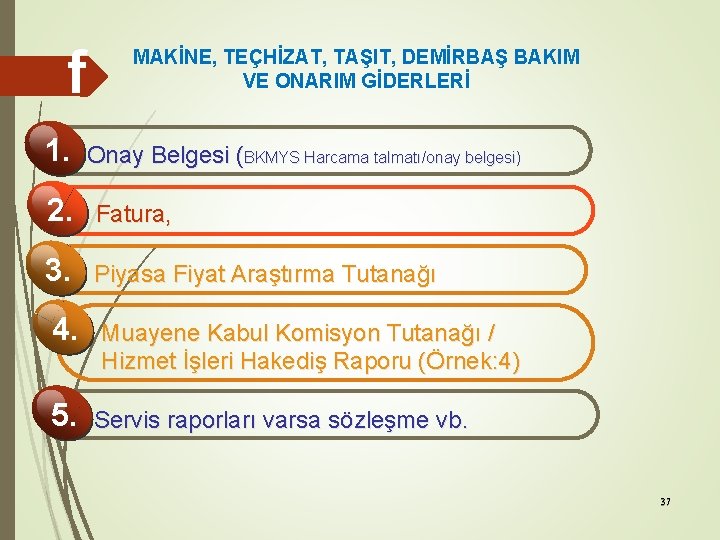 f 1. MAKİNE, TEÇHİZAT, TAŞIT, DEMİRBAŞ BAKIM VE ONARIM GİDERLERİ Onay Belgesi (BKMYS Harcama